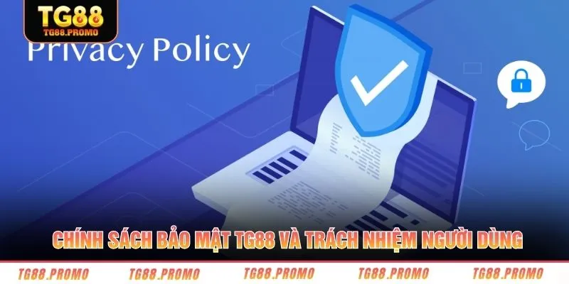 Chính sách bảo mật TG88 và trách nhiệm người dùng