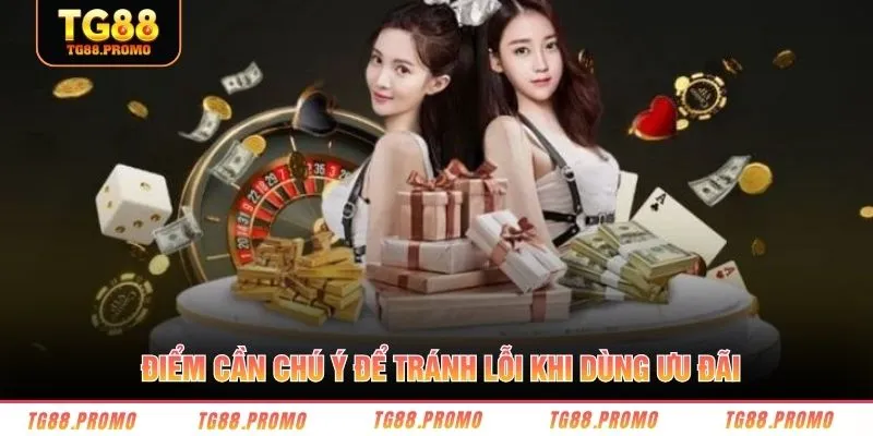 Điểm cần chú ý để tránh lỗi khi dùng ưu đãi